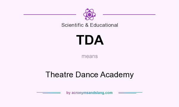 What does TDA mean? It stands for Theatre Dance Academy