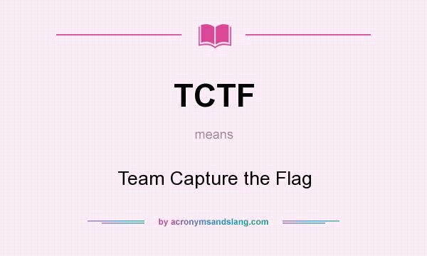 What does TCTF mean? It stands for Team Capture the Flag