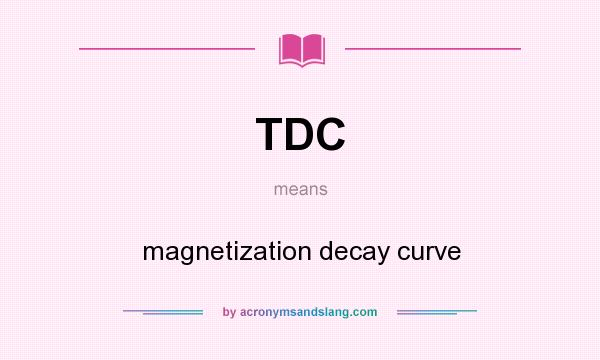 What does TDC mean? It stands for magnetization decay curve