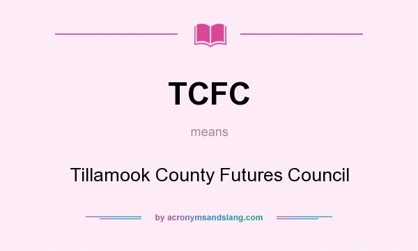 What does TCFC mean? It stands for Tillamook County Futures Council