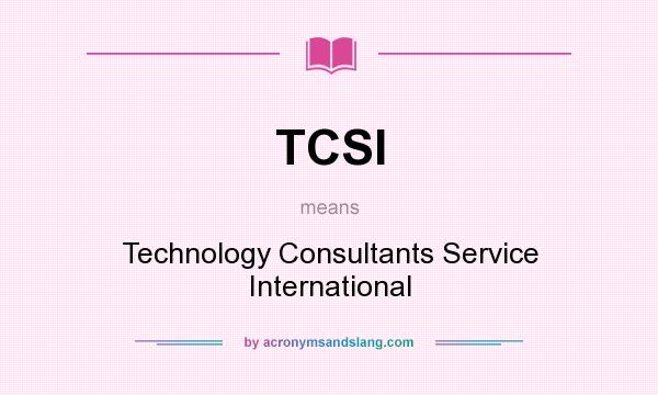 What does TCSI mean? It stands for Technology Consultants Service International