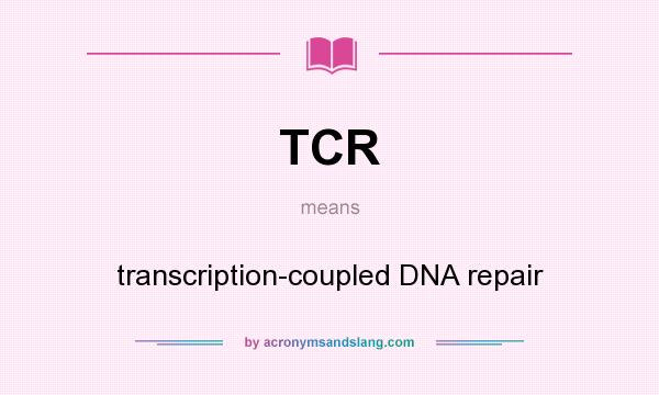 What does TCR mean? It stands for transcription-coupled DNA repair
