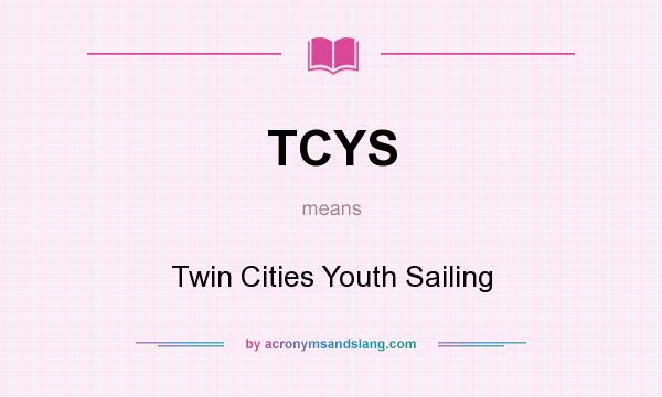 What does TCYS mean? It stands for Twin Cities Youth Sailing