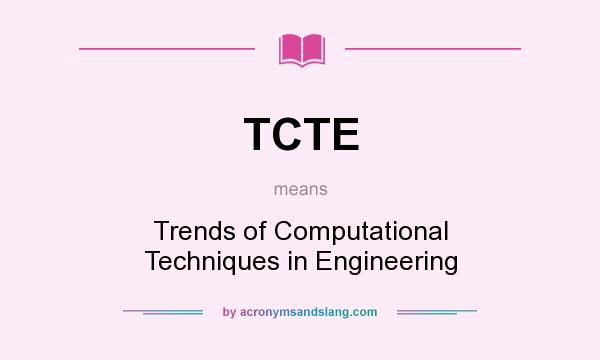 What does TCTE mean? It stands for Trends of Computational Techniques in Engineering