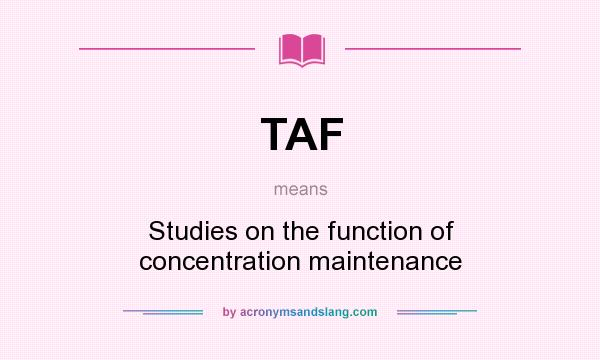 What does TAF mean? It stands for Studies on the function of concentration maintenance