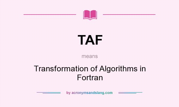 What does TAF mean? It stands for Transformation of Algorithms in Fortran