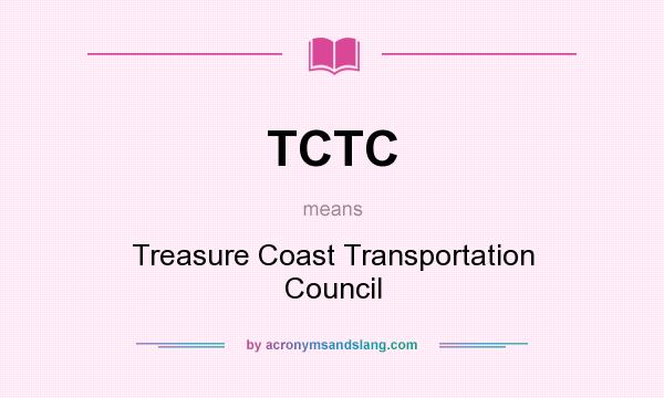 What does TCTC mean? It stands for Treasure Coast Transportation Council