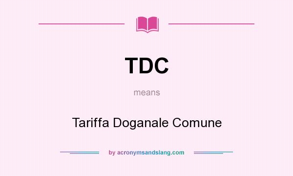 What does TDC mean? It stands for Tariffa Doganale Comune