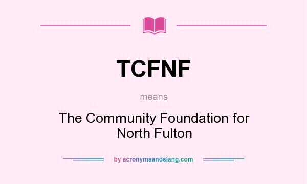 What does TCFNF mean? It stands for The Community Foundation for North Fulton