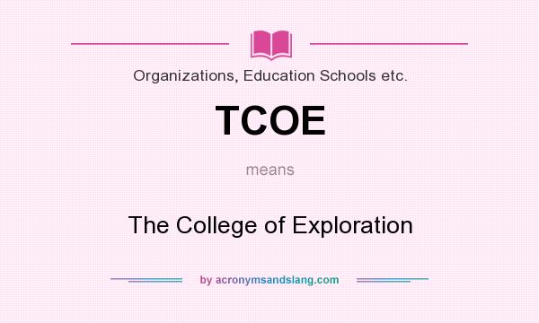 What does TCOE mean? It stands for The College of Exploration