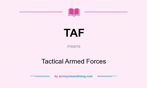 What does TAF mean? It stands for Tactical Armed Forces
