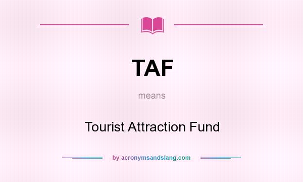 What does TAF mean? It stands for Tourist Attraction Fund