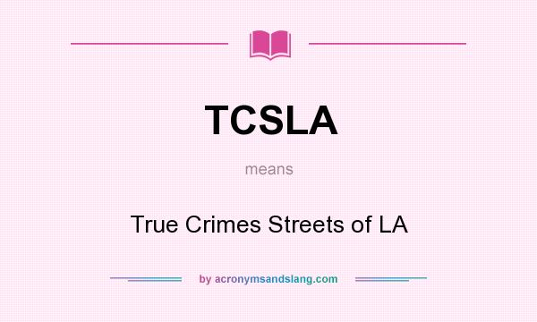 What does TCSLA mean? It stands for True Crimes Streets of LA