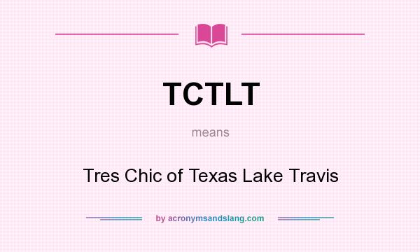 What does TCTLT mean? It stands for Tres Chic of Texas Lake Travis