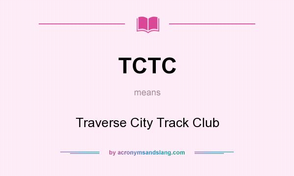 What does TCTC mean? It stands for Traverse City Track Club