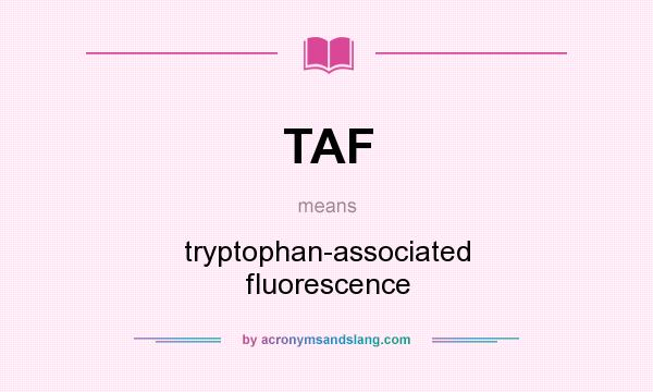 What does TAF mean? It stands for tryptophan-associated fluorescence