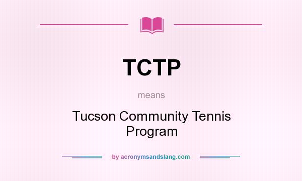 What does TCTP mean? It stands for Tucson Community Tennis Program