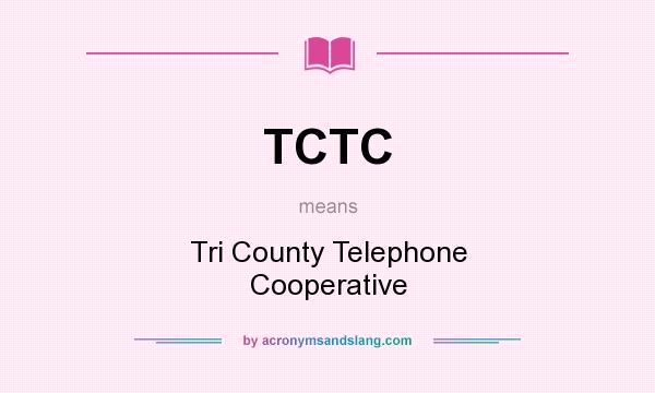 What does TCTC mean? It stands for Tri County Telephone Cooperative
