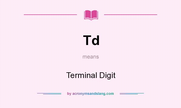 What does Td mean? It stands for Terminal Digit