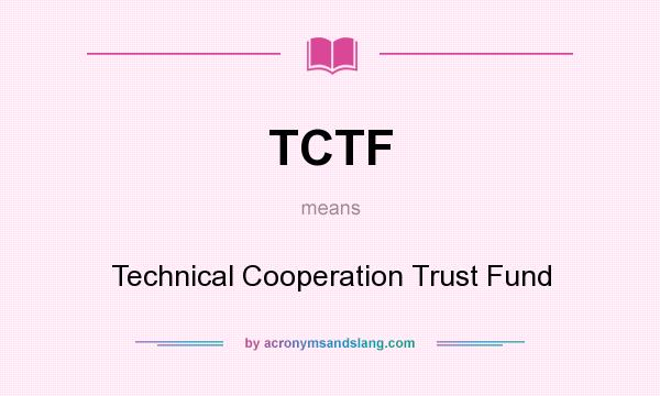 What does TCTF mean? It stands for Technical Cooperation Trust Fund