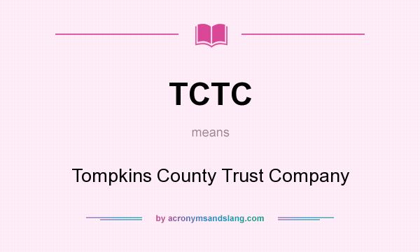 What does TCTC mean? It stands for Tompkins County Trust Company