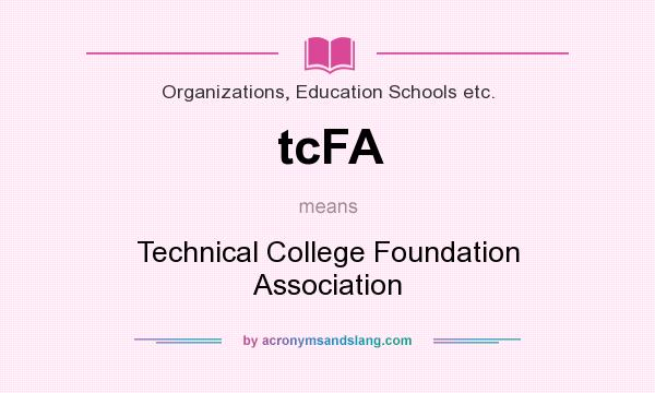 What does tcFA mean? It stands for Technical College Foundation Association