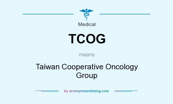 What does TCOG mean? It stands for Taiwan Cooperative Oncology Group