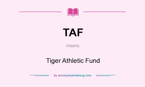 What does TAF mean? It stands for Tiger Athletic Fund