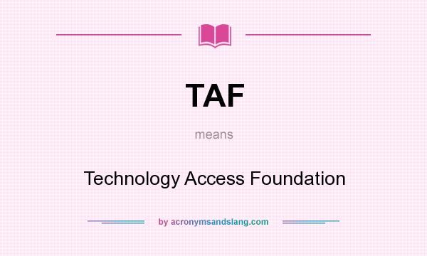 What does TAF mean? It stands for Technology Access Foundation