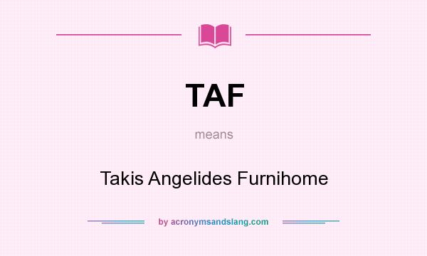 What does TAF mean? It stands for Takis Angelides Furnihome