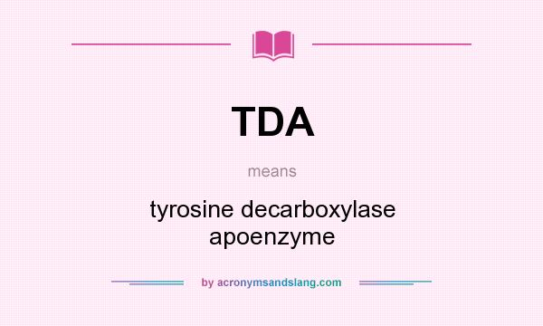 What does TDA mean? It stands for tyrosine decarboxylase apoenzyme