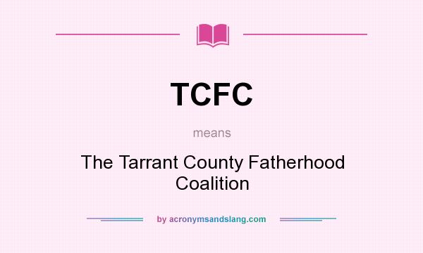 What does TCFC mean? It stands for The Tarrant County Fatherhood Coalition