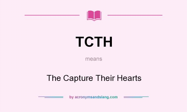What does TCTH mean? It stands for The Capture Their Hearts