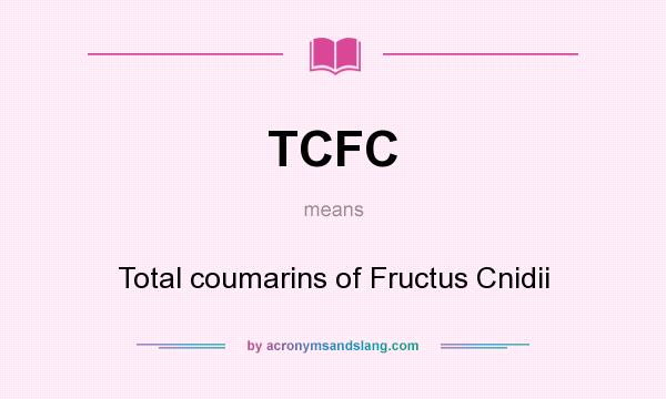 What does TCFC mean? It stands for Total coumarins of Fructus Cnidii