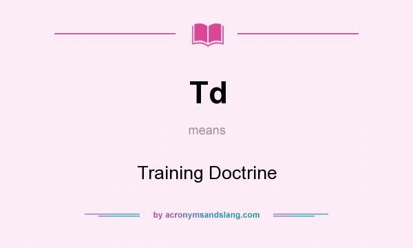 What does Td mean? It stands for Training Doctrine