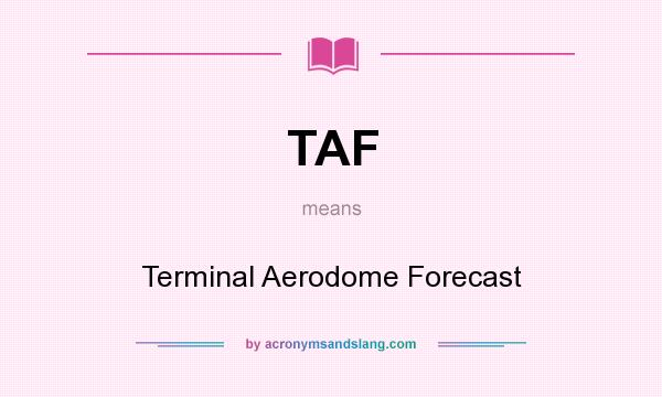 What does TAF mean? It stands for Terminal Aerodome Forecast