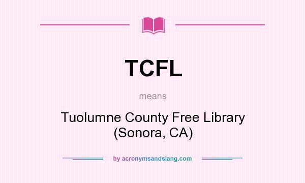 What does TCFL mean? It stands for Tuolumne County Free Library (Sonora, CA)