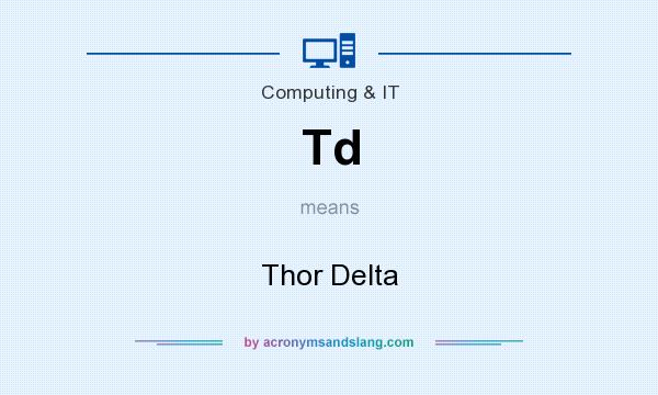 What does Td mean? It stands for Thor Delta