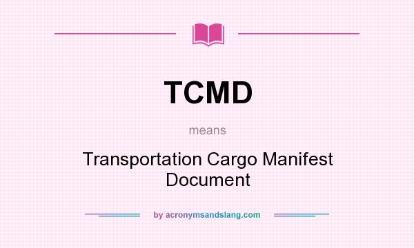 What does TCMD mean? It stands for Transportation Cargo Manifest Document