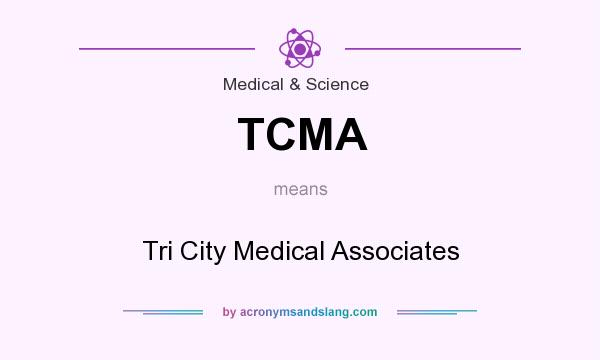 What does TCMA mean? It stands for Tri City Medical Associates