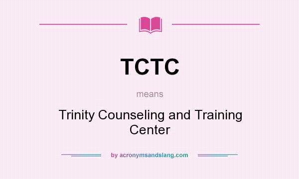 What does TCTC mean? It stands for Trinity Counseling and Training Center