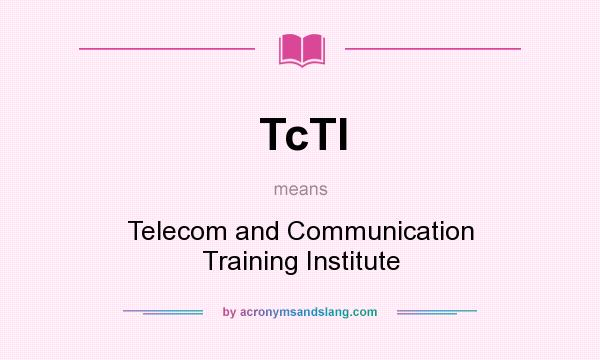 What does TcTI mean? It stands for Telecom and Communication Training Institute