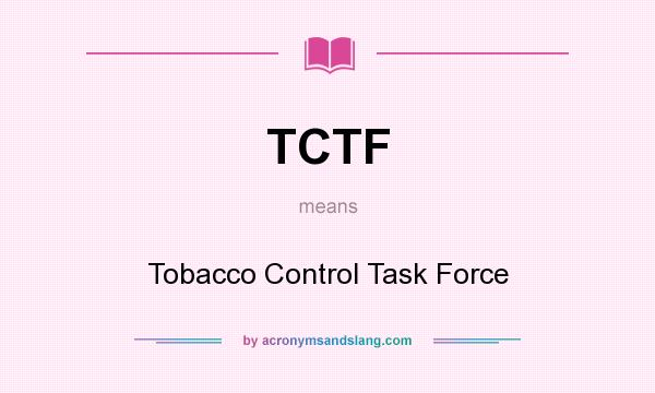 What does TCTF mean? It stands for Tobacco Control Task Force