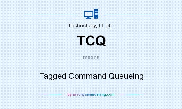 What does TCQ mean? It stands for Tagged Command Queueing