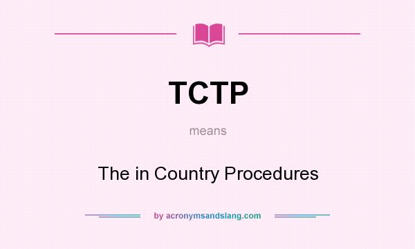What does TCTP mean? It stands for The in Country Procedures