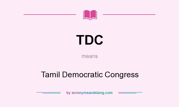 What does TDC mean? It stands for Tamil Democratic Congress