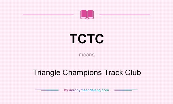 What does TCTC mean? It stands for Triangle Champions Track Club