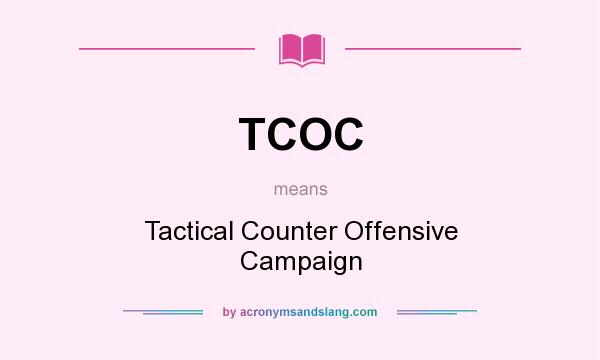 What does TCOC mean? It stands for Tactical Counter Offensive Campaign