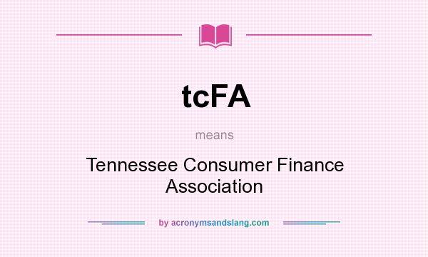 What does tcFA mean? It stands for Tennessee Consumer Finance Association