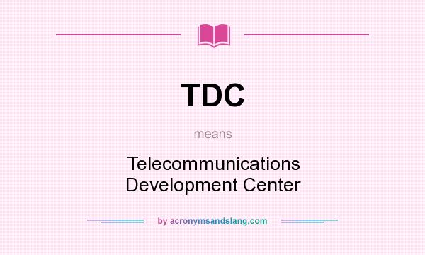 What does TDC mean? It stands for Telecommunications Development Center